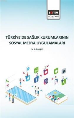 Türkiye'de Sağlık Kurumlarının Sosyal Medya Uygulamaları Tuba Işık