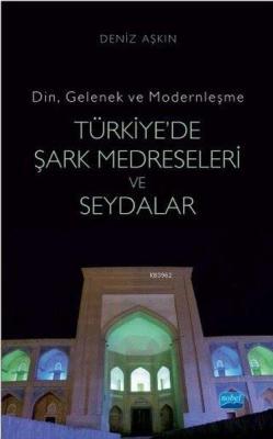 Türkiye'de Şark Medreseleri ve Seydalar Din, Gelenek ve Modernleşme De
