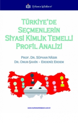 Türkiye'de Seçmenlerin Siyasi Kimlik Temelli Profil Analizi Onur Şahin