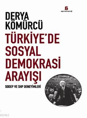 Türkiye'de Sosyal Demokrasi Arayışı Derya Kömürcü