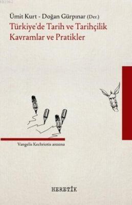 Türkiye'de Tarih ve Tarihçilik Kavramlar ve Pratikler Ümit Kurt