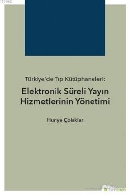 Türkiye'de Tıp Kütüphaneleri: Elektronik Süreli Yayın Hizmetlerinin Yönetimi