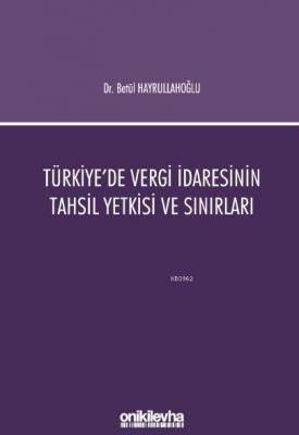 Türkiye'de Vergi İdaresinin Tahsil Yetkisi ve Sınırları