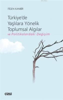 Türkiye'de Yaşlılara Yönelik Toplumsal Algılar ve Politikalardaki Değişim