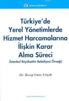 Türkiye'de Yerel Yönetimlerde Hizmet Harcamalarına İlişkin Karar Alma Süreci