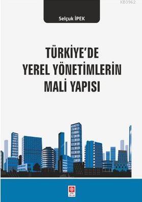Türkiye'de Yerel Yönetimlerin Mali Yapısı Selçuk İpek
