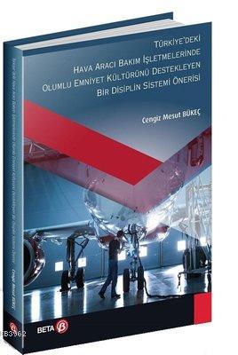 Türkiyedeki Hava Aracı Bakım İşletmelerinde Olumlu Emniyet Kültürünü Destekleyen Bir Disiplin Sistemi Önerisi