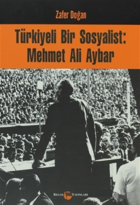 Türkiyeli Bir Sosyalist: Mehmet Ali Aybar Zafer Doğan