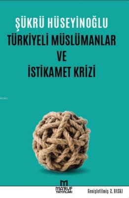Türkiyeli Müslümanlar ve İstikamet Krizi Şükrü Hüseyinoğlu
