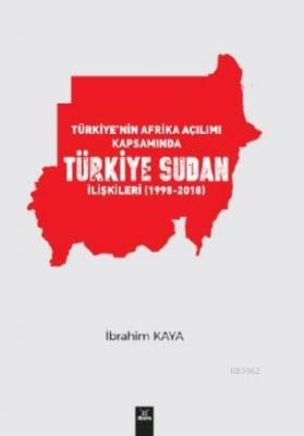 Türkiye'nin Afrika Açılımı Kapsamında Türkiye Sudan İlişkileri(1998-20