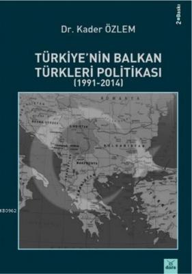 Türkiye'nin Balkan Türkleri Politikası (1991 - 2014) Kader Özlem