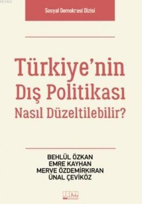 Türkiye'nin Dış Politikası Nasıl Düzeltilebilir? Behlül Özkan