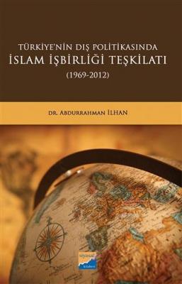 Türkiye'nin Dış Politikasında İslam İşbirliği Teşkilatı (1969-2012) Ab