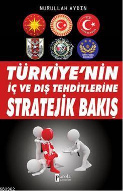 Türkiye'nin İç ve Dış Tehditlerine Stratejik Bakış Nurullah Aydın