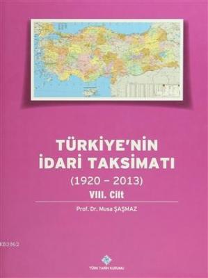 Türkiye'nin İdari Taksimatı 8. Cilt (1920 - 2013) Musa Şaşmaz