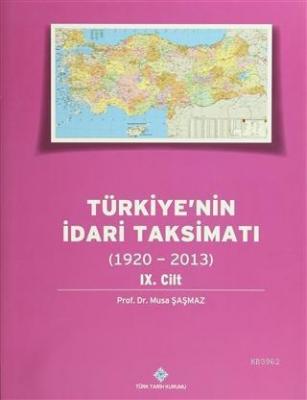 Türkiye'nin İdari Taksimatı 9.Cilt (1920-2013) Musa Şaşmaz