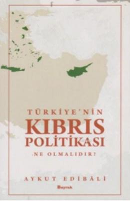 Türkiye'nin Kıbrıs Politikası Ne Olmalıdır ? Aykut Edibali
