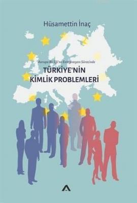 Türkiye'nin Kimlik Problemleri Avrupa Birliği'ne Entegrasyon Sürecinde