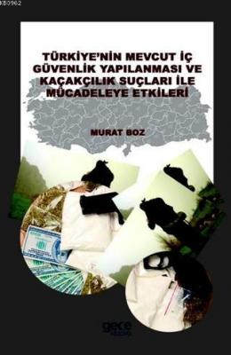 Türkiyenin Mevcut İç Güvenlik Yapılanması ve Kaçakçılık Suçları ile Mücadeleye Etkileri