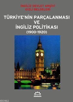 Türkiye'nin Parçalanması ve İngiliz Politikası (1900-1920) Ö. Andaç Uğ