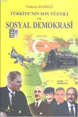Türkiye'nin Son Yüzyılı ve Sosyal Demokrasi Nahsen Badeli