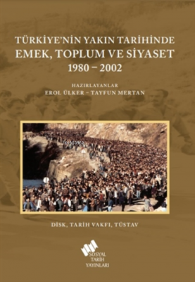 Türkiye'nin Yakın Tarihinde Emek Toplum Ve Siyaset 1980-2002 Erol Ülke