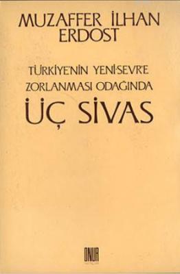 Türkiye'nin Yeni Sevr'e Zorlanması Odağında Üç Sivas Muzaffer İlhan Er