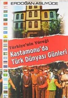 Türkiye'nin Yüreği Kastamonu'da Türk Dünyası Günleri Erdoğan Aslıyüce