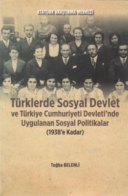 Türklerde Sosyal Devlet ve Türkiye Cumhuriyeti Devleti'nde Uygulanan Sosyal Politikalar (1938'e Kada