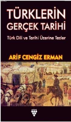 Türklerin Gerçek Tarihi Arif Cengiz Erman