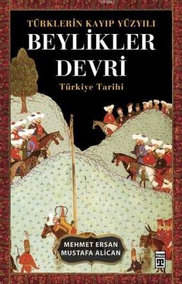 Türklerin Kayıp Yüzyılı - Beylikler Devri Mehmet Ersan Mustafa Alican