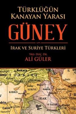 Türklüğün Kanayan Yarası Güney Irak ve Suriye Türkleri Ali Güler