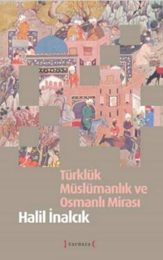 Türklük Müslümanlık ve Osmanlı Mirası (Ciltli) Halil İnalcık