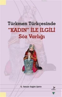 Türkmen Türkçesinde Kadın İle İlgili Söz Varlığı G. Selcan Sağlık Şahi