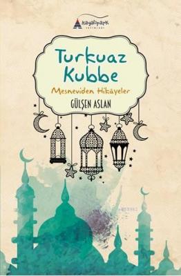 Turkuaz Kubbe (Mesneviden Hikayeler)