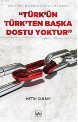 Türkün Türkten Başka Dostu Yoktur Metin Gülbay