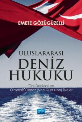 Uluslararası Deniz Hukuku - Türk Denizleri ve Olmazsa Olmaz (Sine Qua 