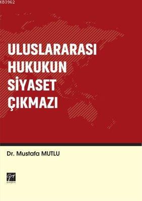 Uluslararası Hukukun Siyaset Çıkmazı Mustafa Mutlu