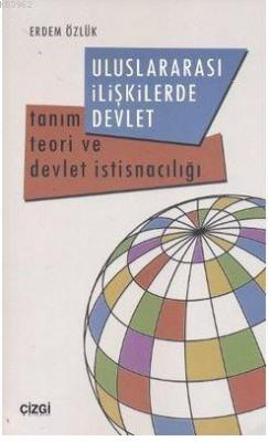 Uluslararası İlişkilerde Devlet Erdem Özlük