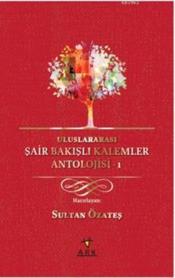 Uluslararası Şair Bakışlı Kalemler Antolojisi-1 Sultan Özateş