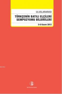 Uluslararası Türkçenin Batılı Elçileri Sempozyumu Bildirileri Kolektif