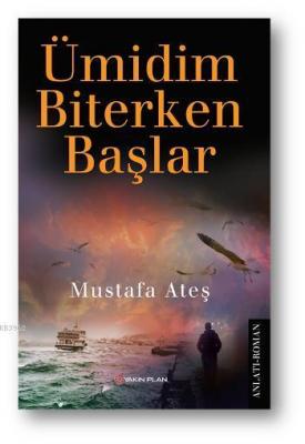 Ümidim Biterken Başlar Mustafa Ateş