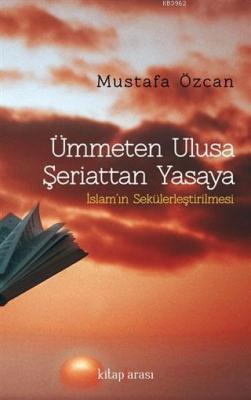 Ümmeten Ulusa Şeriattan Yasaya Mustafa Özcan