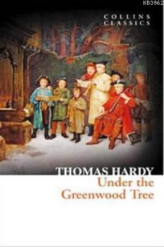Under the Greenwood Tree (Collins Classics) Thomas Hardy
