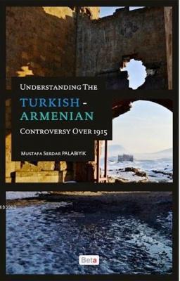 Understanding the Turkish-Armenian Controversy Over 1915 Mustafa Serda