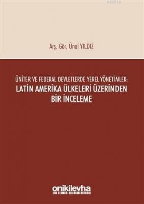 Üniter ve Federal Devletlerde Yerel Yönetimler: Latin Amerika Ülkeleri Üzerinden Bir İnceleme