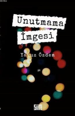 Unutmama İmgesi Yavuz Özdem