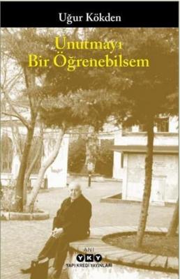 Unutmayı Bir Öğrenebilsem Uğur Kökden