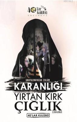 Unutulmayacak Zulüm: Karanlığı Yırtan Kırk Çığlık