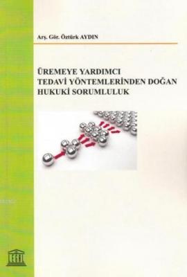 Üremeye Yardımcı Tedavi Yöntemlerinden Doğan Hukuki Sorumluluk